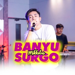 收聽Mikkolas的Banyu Surgo歌詞歌曲