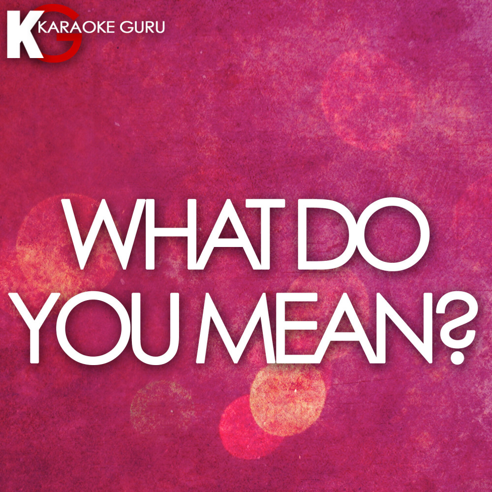 What Do You Mean? (Originally Performed by Justin Beiber) [Karaoke Version]