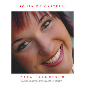 Listen to Papa Francesco (La Prima Canzone Dedicata al Santo Padre) song with lyrics from Sonia De Castelli
