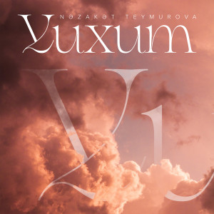Listen to Yuxum song with lyrics from Nəzakət Teymurova