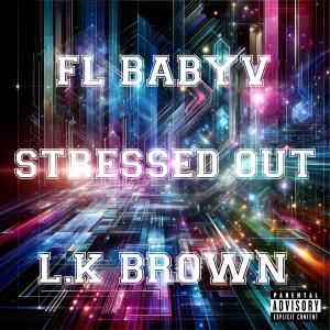 收聽FL BABYV的Stressed out (feat. L.K brown & JpBeatz) (Explicit)歌詞歌曲
