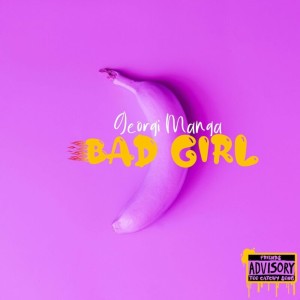 Listen to Bad Girl (Explicit) song with lyrics from Georgi Manga