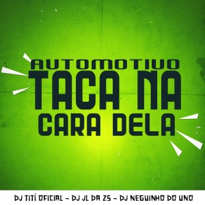 ดาวน์โหลดและฟังเพลง Automotivo Taca Na Cara Dela (Explicit) พร้อมเนื้อเพลงจาก DJ TITÍ OFICIAL