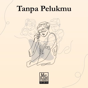 Tanpa Pelukmu dari Michael Hizkia