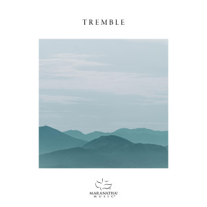 ดาวน์โหลดและฟังเพลง Tremble พร้อมเนื้อเพลงจาก Maranatha! Music