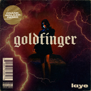 ดาวน์โหลดและฟังเพลง goldfinger (Frank Walker Remix) (Frank Walker Remix|Explicit) พร้อมเนื้อเพลงจาก Layé