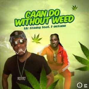 อัลบัม Caan Do Without Weed (feat. I-Octane) ศิลปิน Mr. Stinky