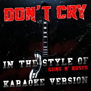 收聽Ameritz Audio Karaoke的Don't Cry (In the Style of Guns N' Roses) [Karaoke Version] (Karaoke Version)歌詞歌曲
