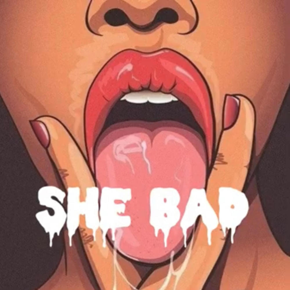 She bad