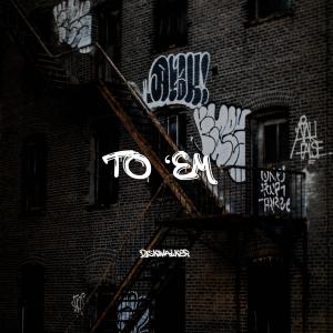 ดาวน์โหลดและฟังเพลง To 'Em พร้อมเนื้อเพลงจาก DiskWalker