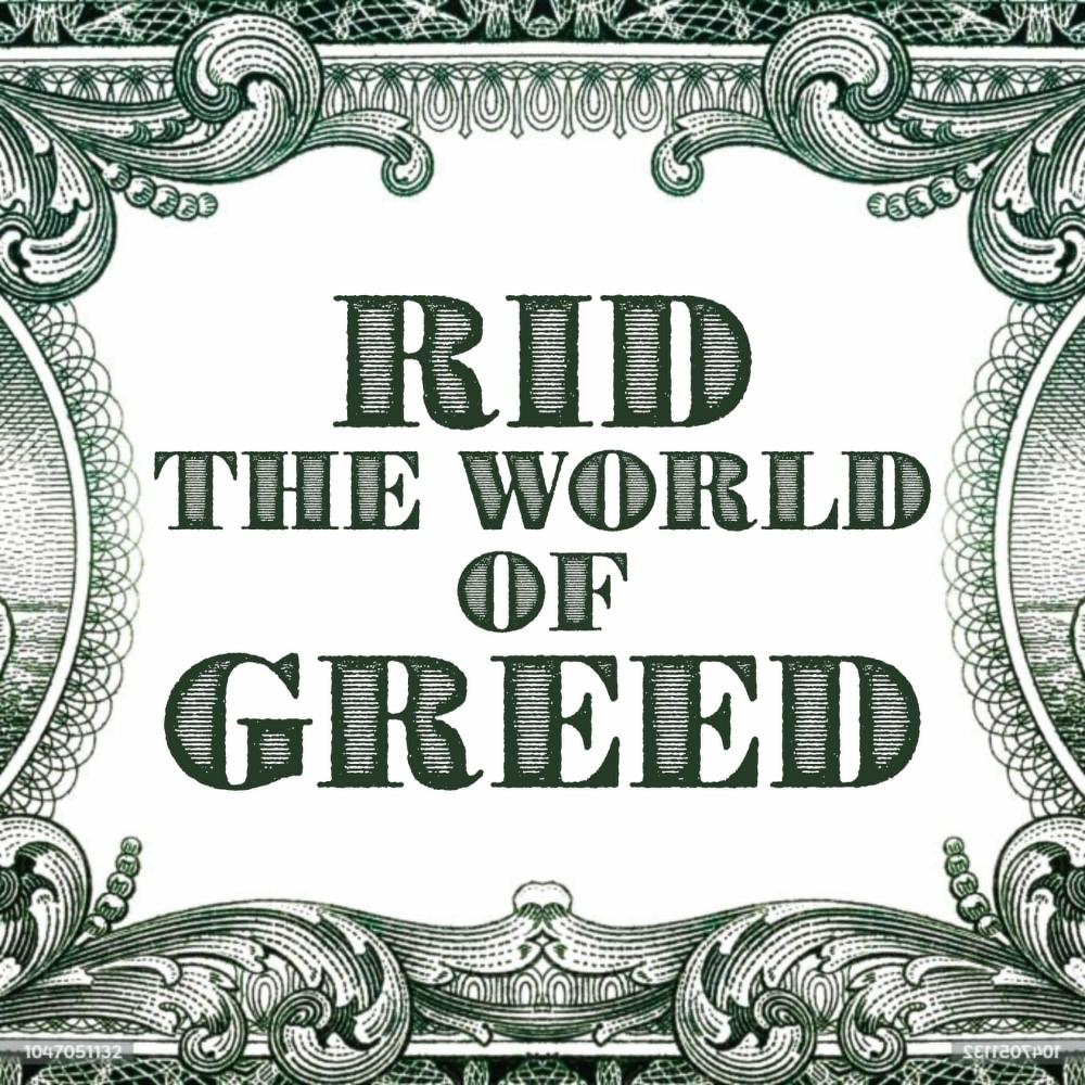 Rid The World Of Greed
