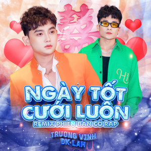 Listen to Ngày Tốt Cưới Luôn (Remix) song with lyrics from Trương Vinh
