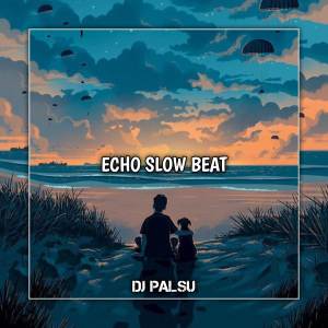 Dengarkan lagu DJ Echo Slow Beat nyanyian DJ PALSU dengan lirik