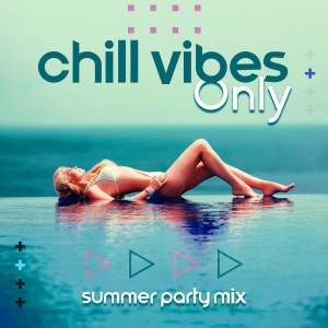 Album Chill Vibes Only (Summer Party Mix) from Dj Vibes EDM
