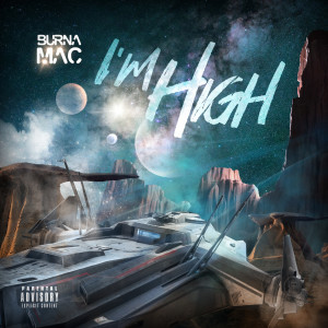 收听Burna Mac的I'm High (Explicit)歌词歌曲