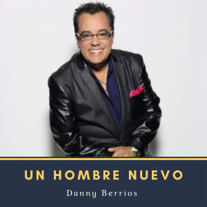 收聽Danny Berrios的Un Hombre Nuevo歌詞歌曲