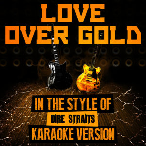 ดาวน์โหลดและฟังเพลง Love over Gold (In the Style of Dire Straits) [Karaoke Version] (Karaoke Version) พร้อมเนื้อเพลงจาก Ameritz Audio Karaoke