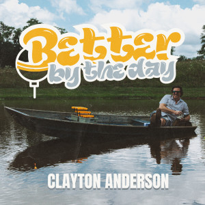 Clayton Anderson的專輯Better By The Day