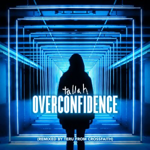 收聽Tallah的Overconfidence (Remixed by Teru from Crossfaith)歌詞歌曲