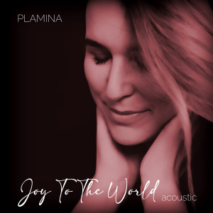 收聽Plamina的Joy to the World (Acoustic)歌詞歌曲