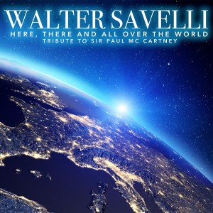 อัลบัม Here, There and All Over The World: A Tribute to Sir Paul Mc Cartney ศิลปิน Walter Savelli