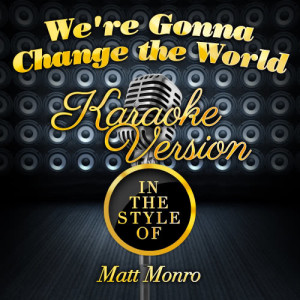 Karaoke - Ameritz的專輯We're Gonna Change the World (In the Style of Matt Monro) [Karaoke Version] - Single