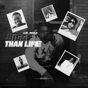 Album Bigger Than Life (Explicit) oleh LiL Max