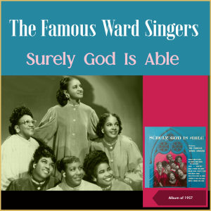 The Famous Ward Singers的專輯Surely God Is Able (Album of 1957)