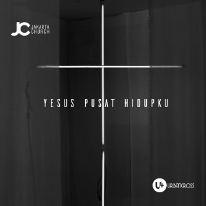 Dengarkan lagu Yesus Pusat Hidupku nyanyian Urban Cross dengan lirik