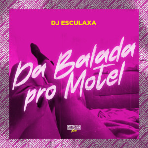 Album Da Balada pro Motel (Explicit) from DJ Esculaxa