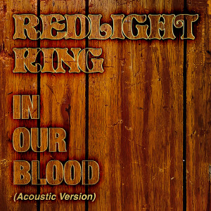 Redlight King的專輯In Our Blood (Acoustic Version)