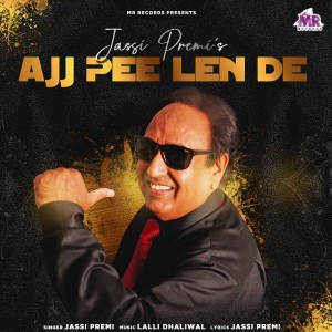 ดาวน์โหลดและฟังเพลง Ajj Pee Len De พร้อมเนื้อเพลงจาก Jassi Premi