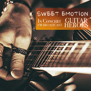 專輯sweet Emotion In Concert Guitar Heroes Fm Broadcast Mp3 線上收聽專輯及免費下載mp3歌曲