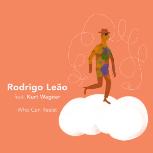Rodrigo Leao的專輯Who Can Resist (feat. Kurt Wagner)