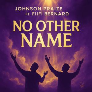 收聽Johnson Praize的No Other Name (Tumi wor womu) (feat. Fiifi Bernard)歌詞歌曲