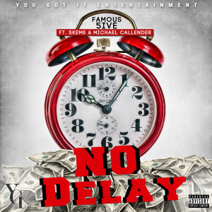 ดาวน์โหลดและฟังเพลง No Delay (feat. Skeme & Michael Callender) (Explicit) พร้อมเนื้อเพลงจาก Famous 5ive