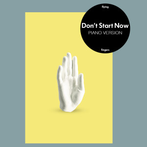 收聽Flying Fingers的Don't Start Now (Piano Version)歌詞歌曲