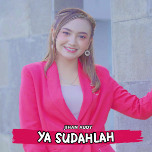 Dengarkan Ya Sudahlah lagu dari Jihan Audy dengan lirik