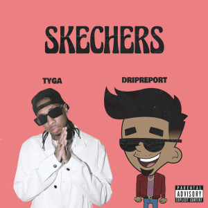 收聽DripReport的Skechers (feat. Tyga) (Remix)歌詞歌曲