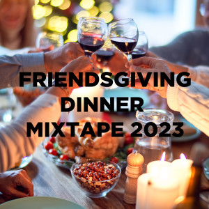 Various的專輯Friendsgiving Dinner Mixtape 2023 | It's the damn season (Explicit)