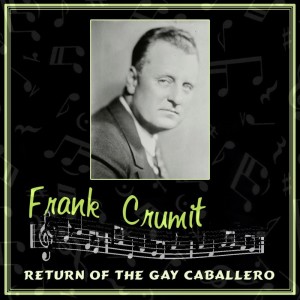Frank Crumit的专辑Return Of The Gay Cabellero