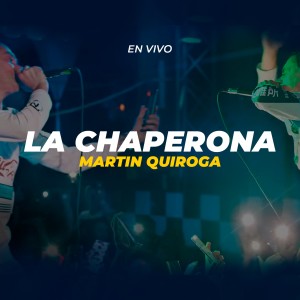 收聽Martin Quiroga的La Chaperona (En Vivo)歌詞歌曲