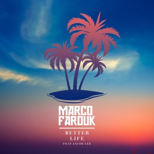 收听Marco Farouk的Better Life (feat. Jacob Lee)歌词歌曲