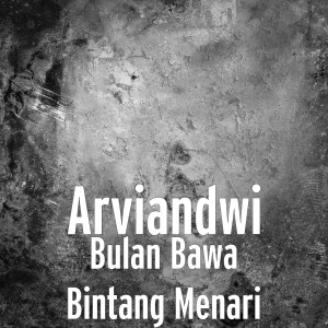 Dengarkan lagu Bulan Bawa Bintang Menari nyanyian Arviandwi dengan lirik