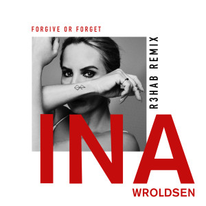 收聽Ina Wroldsen的Forgive or Forget (R3HAB Remix)歌詞歌曲