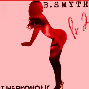 Roj的專輯Twerkaholic, Pt. 2 (feat. B. Smyth) (Explicit)
