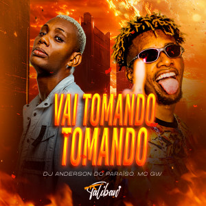 收聽Dj Anderson do Paraiso的Vai tomando tomando (Explicit)歌詞歌曲