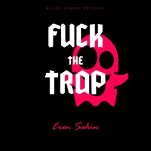 Eren Sahin的專輯F*** The Trap (Explicit)