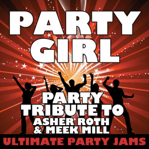 收聽Ultimate Party Jams的Party Girl (Party Tribute to Asher Roth & Meek Mill) (Explicit)歌詞歌曲