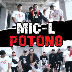 Dengarkan POTONG (Explicit) lagu dari Mic-L dengan lirik